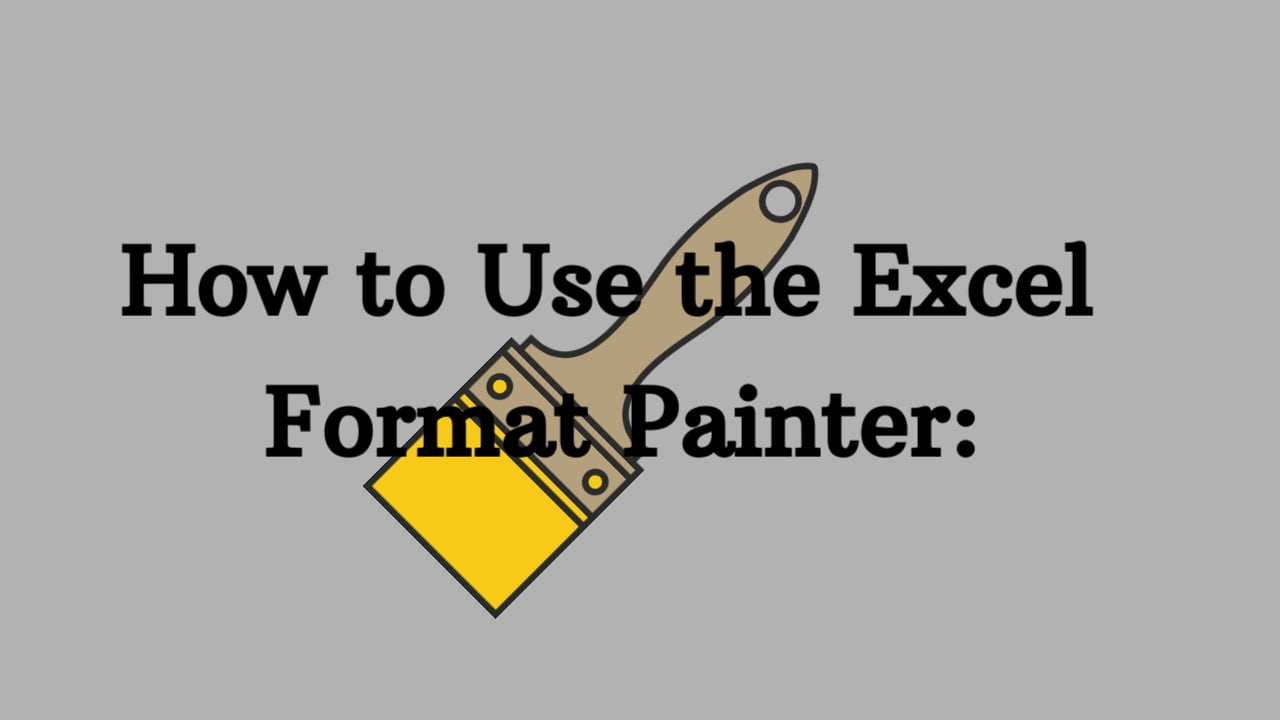 How to Use the Excel Format Painter