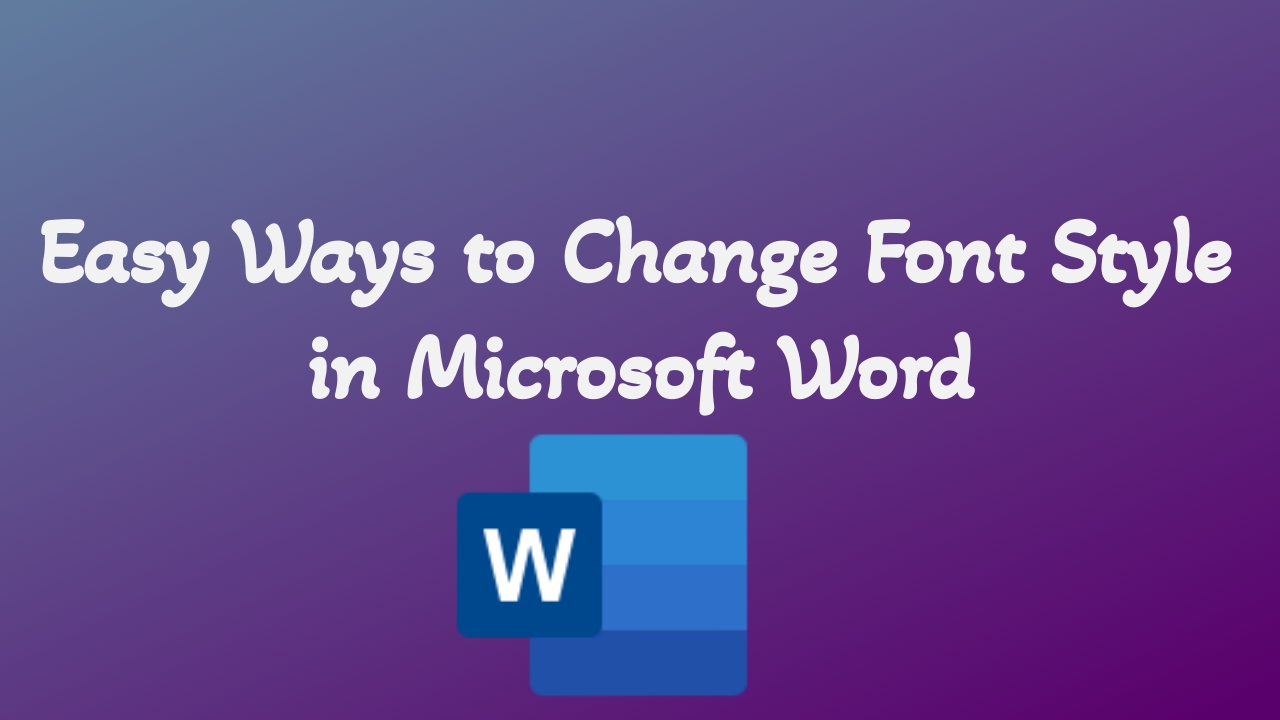 Easy Ways to Change Font Style in Microsoft Word